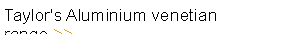 Taylor's Aluminium venetian range