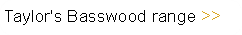 Taylor's Basswood range