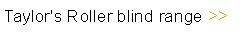 Taylor's Roller blind range