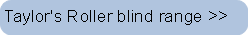 Taylor's Roller blind range
