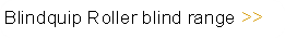 Blindquip Roller blind range