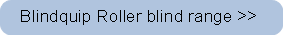 Blindquip Roller blind range