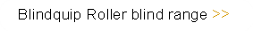 Blindquip Roller blind range